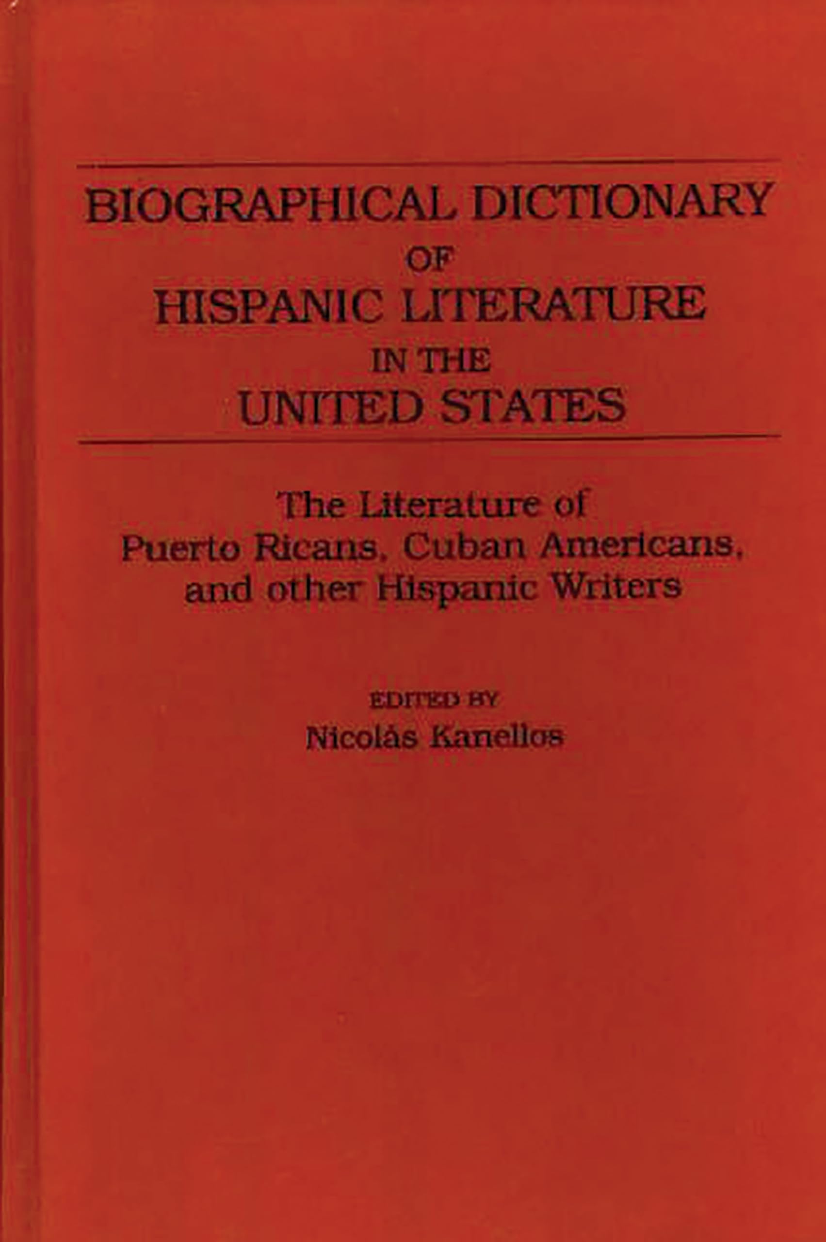 Biographical Dictionary of Hispanic Literature in the US: Puerto Rican, Cuban American & Hispanic Writers - Perfect for Literary Studies & Cultural Research