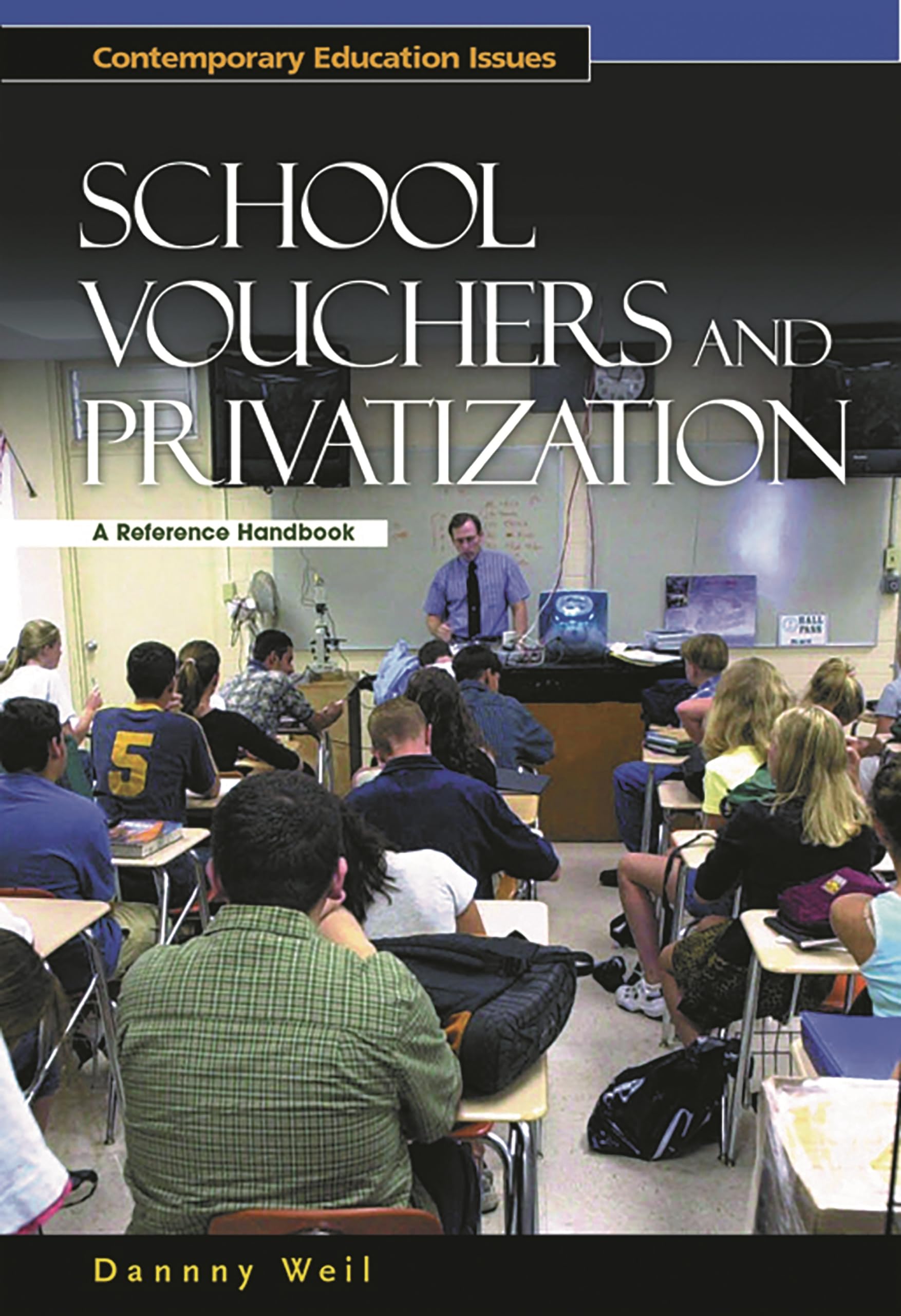 School Vouchers and Privatization: A Reference Handbook on Contemporary Education Issues - Essential Guide for Policy Makers, Educators & Parents