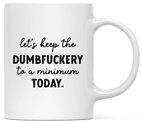 Keep The Dumbfuckery To A Minimum
