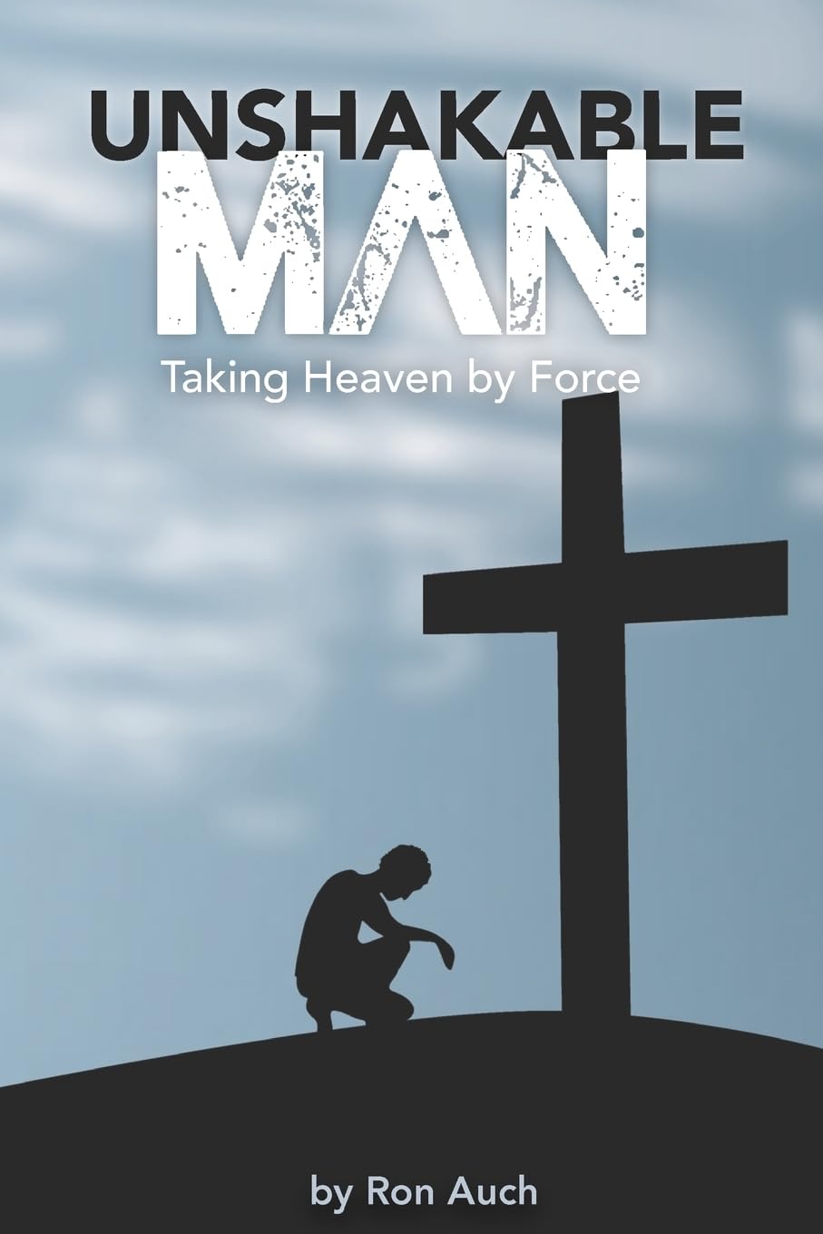 Unshakable Man Christian Book - Taking Heaven by Force - Inspirational Religious Reading for Men's Bible Study & Spiritual Growth