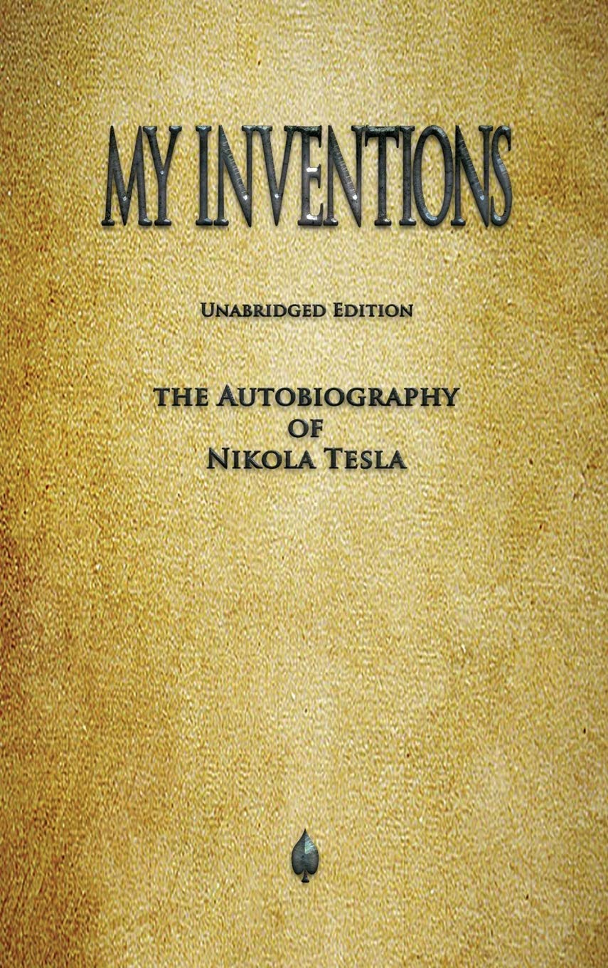 My Inventions: The Autobiography of Nikola Tesla - Inspiring Biography for Science Enthusiasts & History Buffs - Perfect for Book Clubs & STEM Education
