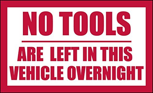 NO TOOLS LEFT IN VEHICLE OVERNIGHT
