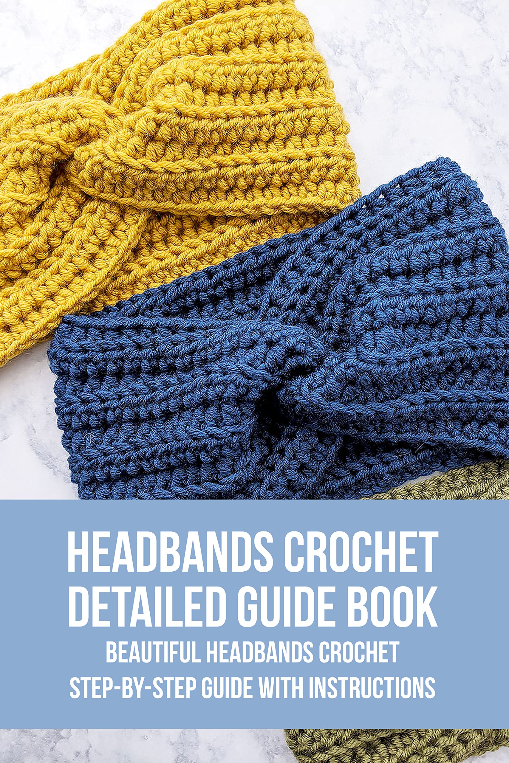 Headbands Crochet Book: Step-by-Step Guide with Patterns & Instructions - DIY Hair Accessories for Women, Girls, and Craft Lovers