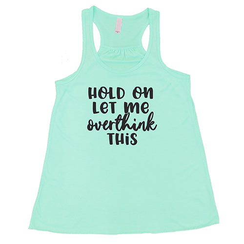 Hold On Let Me Overthink This Funny Sarcastic T-Shirt | Trendy Humor Graphic Tee for Men & Women | Perfect for Anxiety Memes, Overthinkers & Therapy Sessions