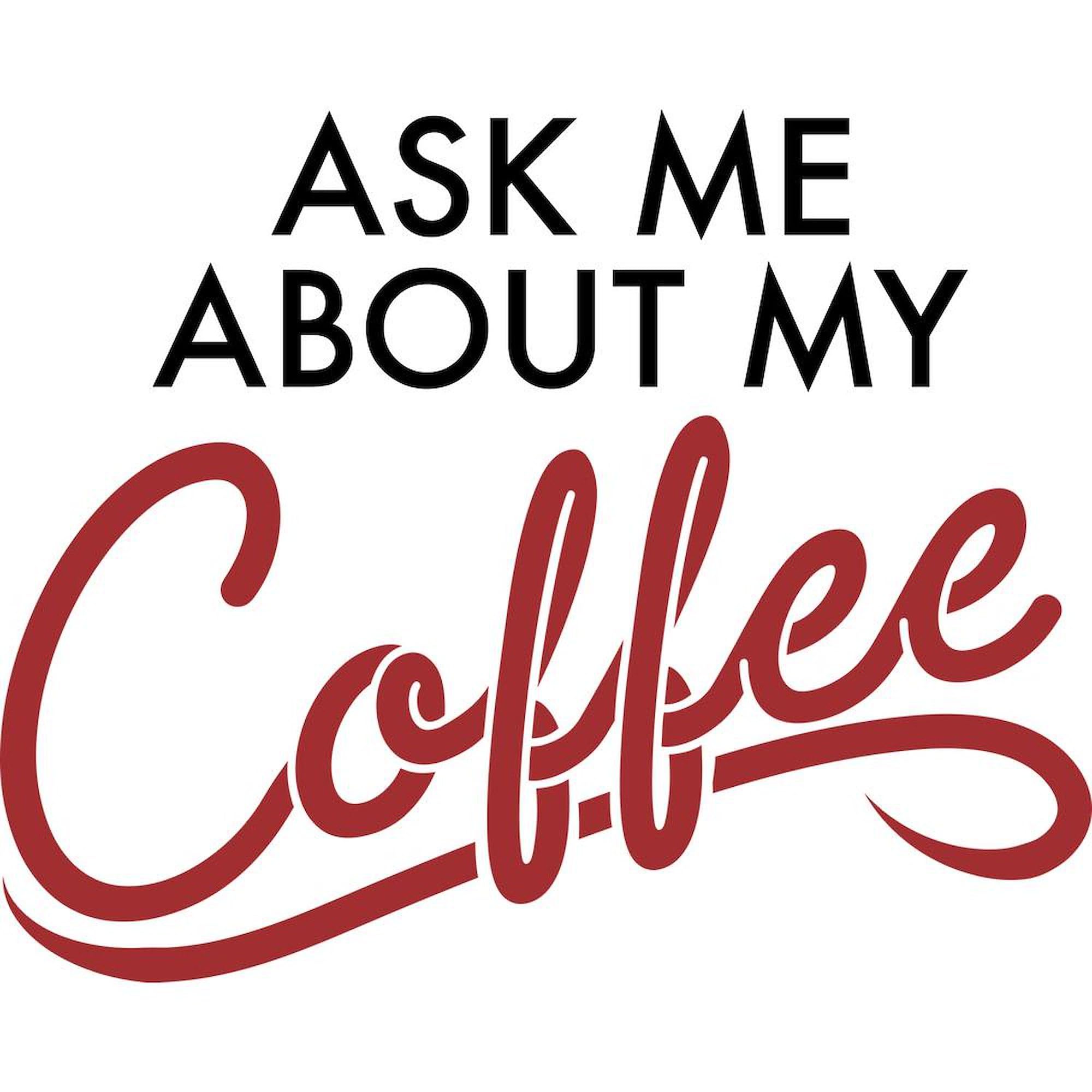 Ask Me About My Coffee - 11 oz (325 ml) Ceramic Coffee Mug for Office, Home & Gifts | Funny Novelty Coffee Cup for Tea Lovers & Coffee Enthusiasts