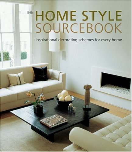 The Home Style Sourcebook: Inspirational Decorating Ideas & Schemes for Every Room - Living Room, Bedroom, Kitchen & Home Office Decor