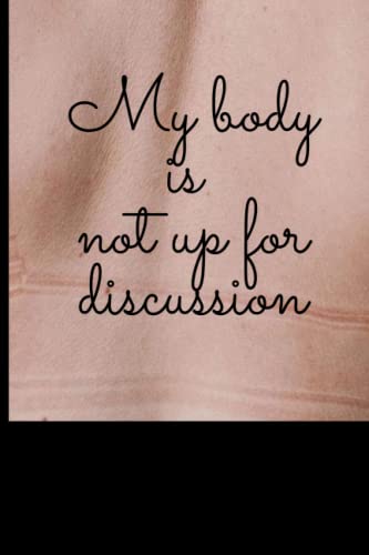 My Body Is Not Up for Discussion