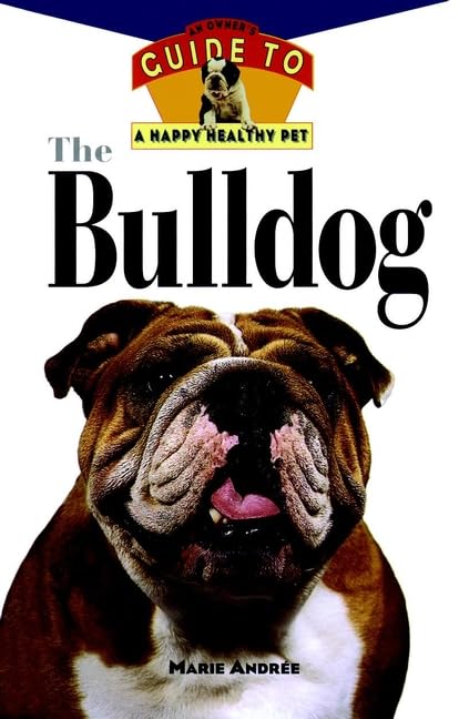The Bulldog: Complete Owner's Guide for a Happy, Healthy Pet - Training, Care & Grooming Tips for Bulldog Lovers