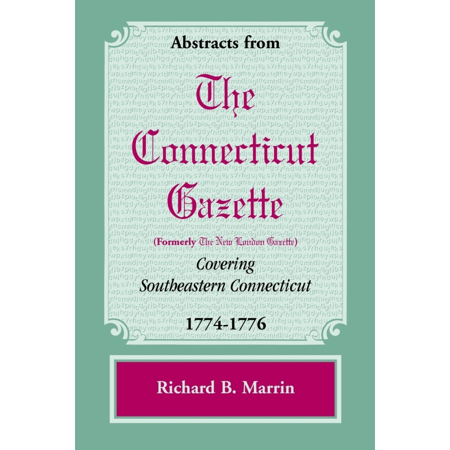 Historical Abstracts from The Connecticut Gazette (1774-1776) - New London Gazette Archives for Southeastern Connecticut Research | Perfect for Genealogy, American Revolution Studies & Local History Enthusiasts