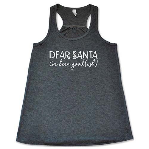 Dear Santa I've Been Good-ish Shirt | Funny Christmas T-Shirt for Women & Men | Holiday Party & Family Gathering Outfit