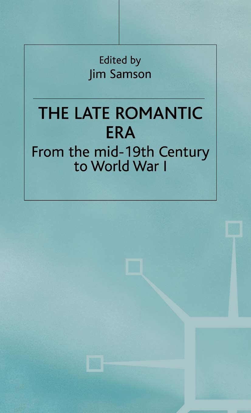 The Late Romantic Era: Volume 7 - Music History from Mid-19th Century to WWI | Classical Music Book for Students & Enthusiasts | Perfect for Music Studies & Historical Research