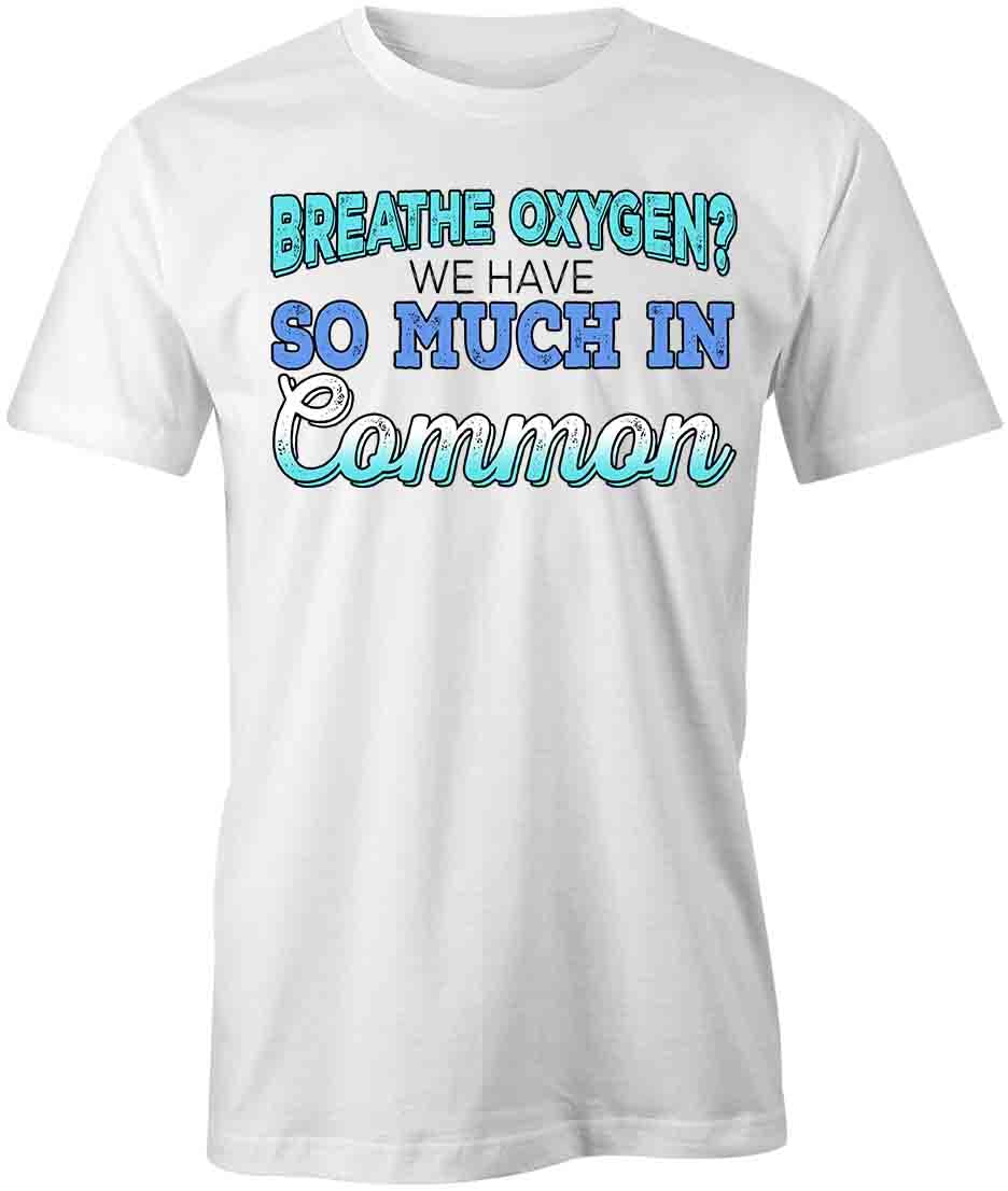 Breathe Oxygen Graphic T-Shirt - Funny Humor Printed Tee for Men & Women | White Sarcastic Humorous T-Shirt | Perfect for Casual Wear, Gifts & Funny Outfits