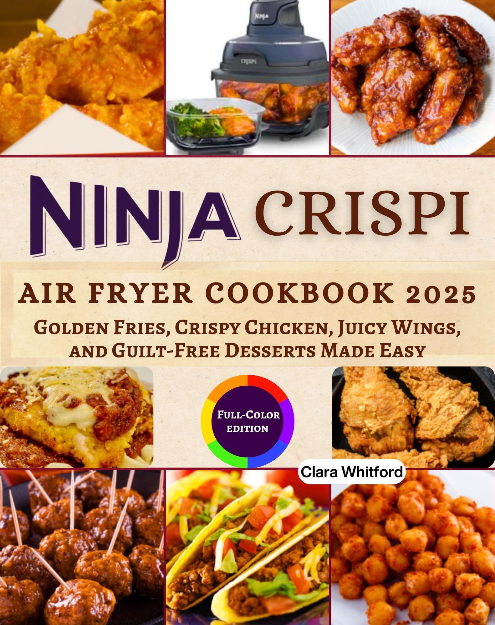 Ninja Crispi Air Fryer Cookbook 2025: Easy Recipes for Golden Fries, Crispy Chicken, Juicy Wings & Healthy Desserts | Perfect for Family Dinners, Parties & Quick Meals