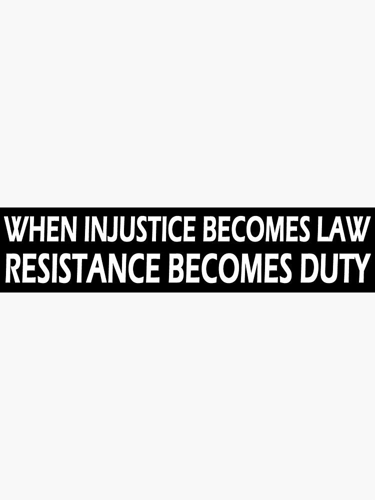 When Injustice Becomes Law Resistance Becomes Duty - Political Funny Bumper Sticker for Cars, Windows, Trucks - Perfect for Political Enthusiasts and Activists