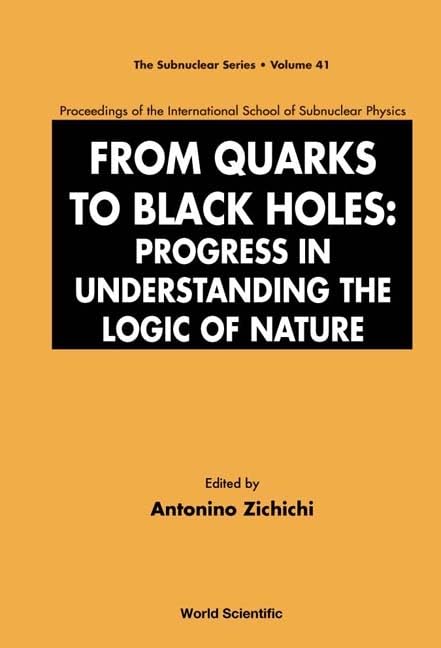 From Quarks to Black Holes: Proceedings of the International School of Subnuclear Physics - Exploring the Logic of Nature | Perfect for Physics Researchers, Students & Science Enthusiasts