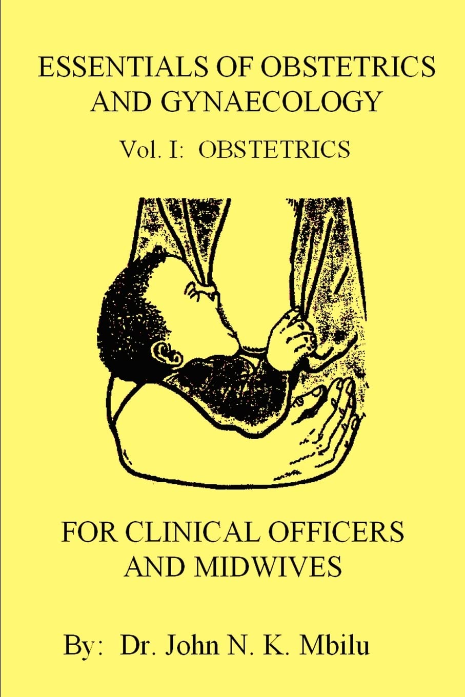 Essentials of Obstetrics and Gynecology Textbook for Clinical Officers & Midwives - Volume 1: Obstetrics | Comprehensive Guide for Medical Students & Healthcare Professionals | Perfect for Classroom Study & Clinical Reference