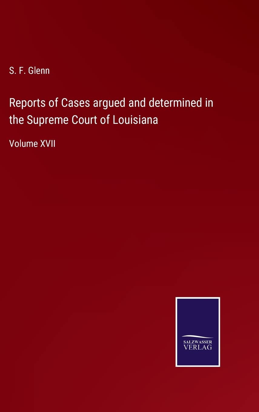 Louisiana Supreme Court Case Reports Volume XVII - Legal Reference for Attorneys, Judges & Law Students | Court Decisions & Case Law Analysis