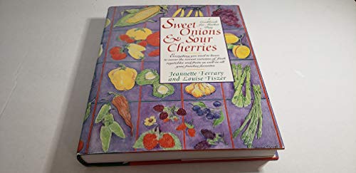 Sweet Onions and Sour Cherries Cookbook - Delicious Recipes for Farmers Market Cooking & Seasonal Dishes - Perfect for Home Chefs & Food Lovers