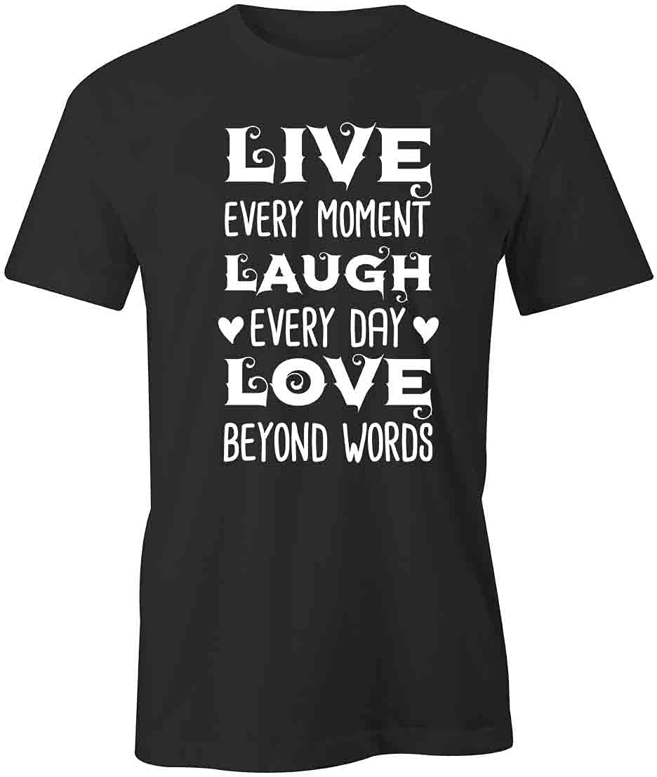 Live Every Moment Laugh Every Day Love Beyond Words Graphic T-Shirt | Printed Cotton Tee for Women & Men | Casual Wear, Gifts, Couple Outfits