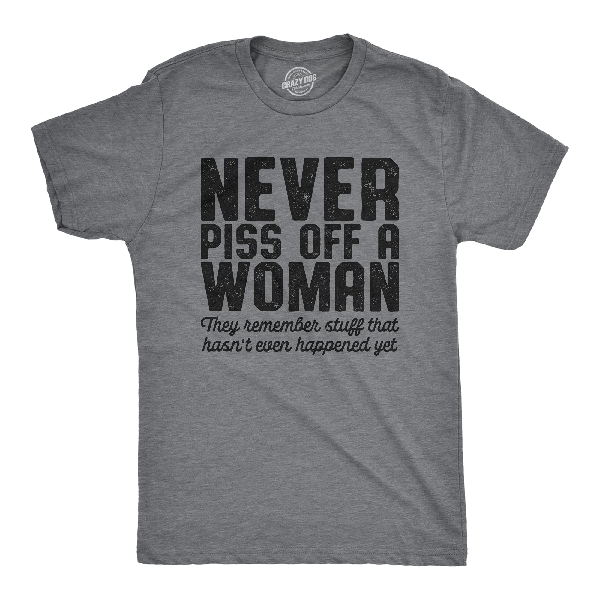 Funny Men's T-Shirt - Never Piss Off A Woman They Remember Stuff That Hasn't Happened Yet - Sarcastic Gift for Boyfriend, Husband - Perfect for Parties, Casual Wear & Humor Lovers