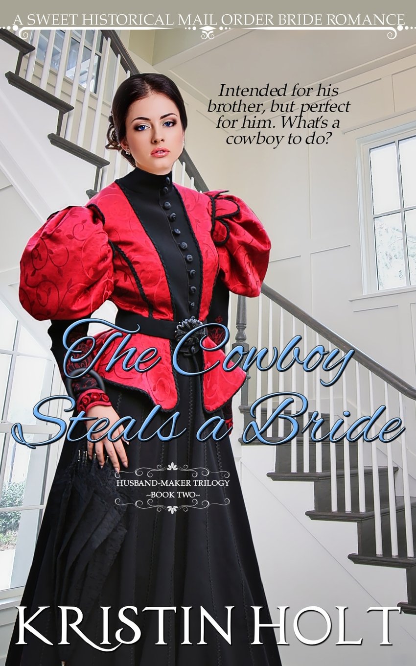 The Cowboy Steals a Bride: Sweet Historical Western Romance Novel - Mail Order Bride Love Story (The Husband-Maker Trilogy) | Perfect for Fans of Clean Frontier Romance & Historical Fiction