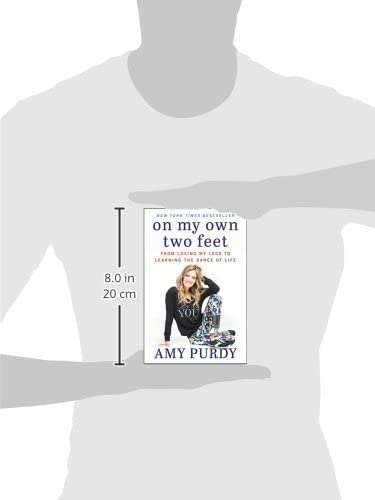 On My Own Two Feet: From Losing My Legs to Learning the Dance of Life - Inspirational Memoir for Overcoming Adversity | Perfect for Book Clubs, Self-Help Readers & Motivational Gift Ideas