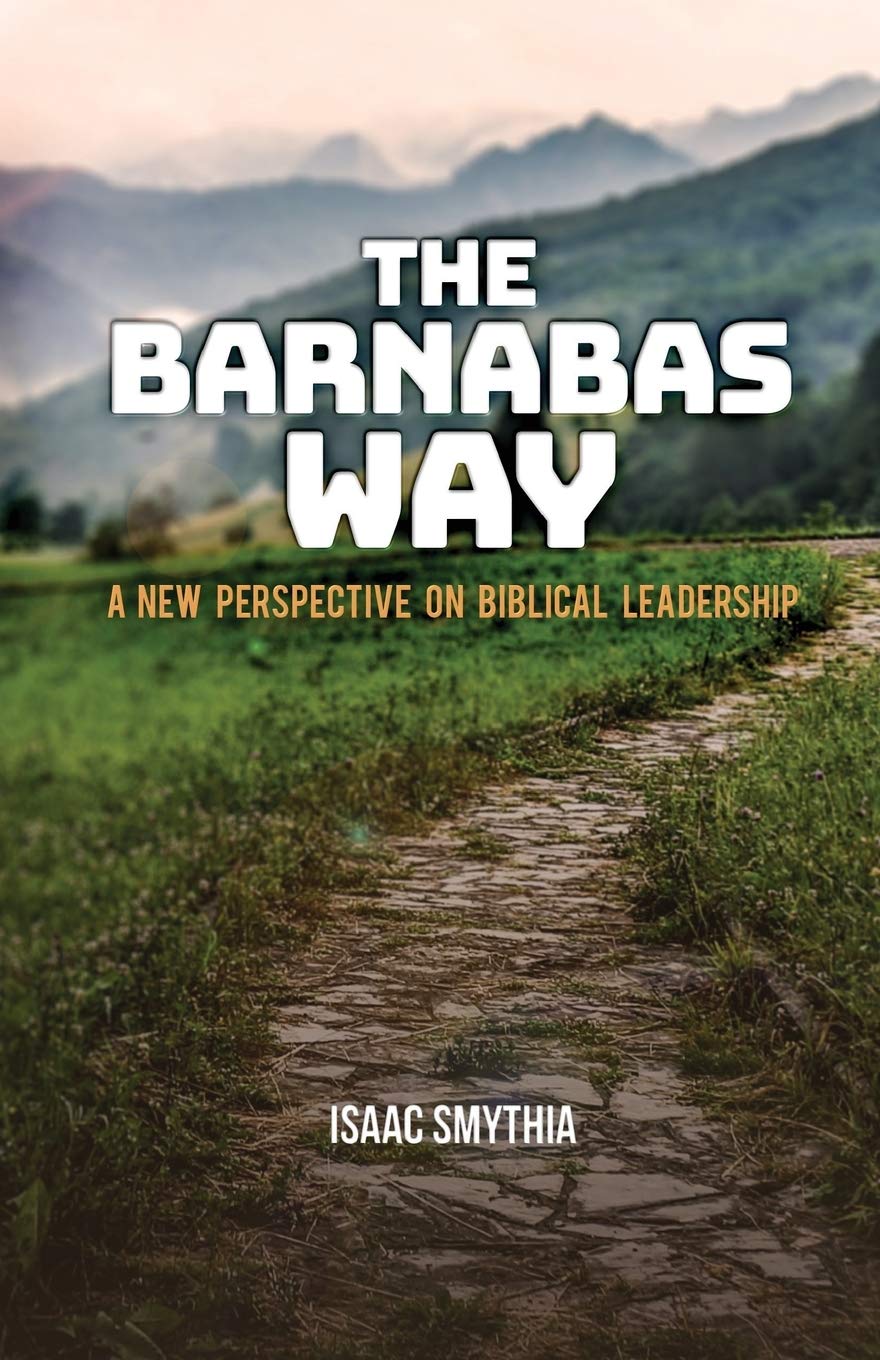 The Barnabas Way: A New Perspective on Biblical Leadership - Christian Leadership Book for Pastors, Ministers & Church Leaders - Perfect for Sermon Preparation & Discipleship Training