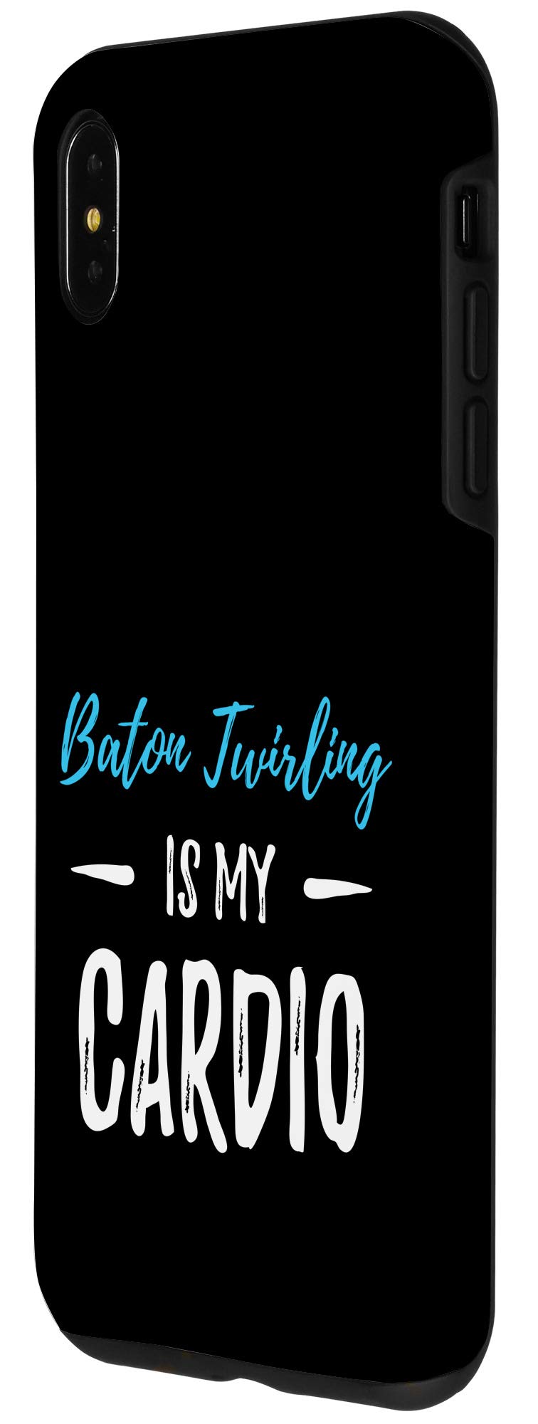 iPhone XS Max Baton Twirling Is My Cardio Funny Phone Case - Perfect for Cheerleaders, Dancers & Sports Enthusiasts