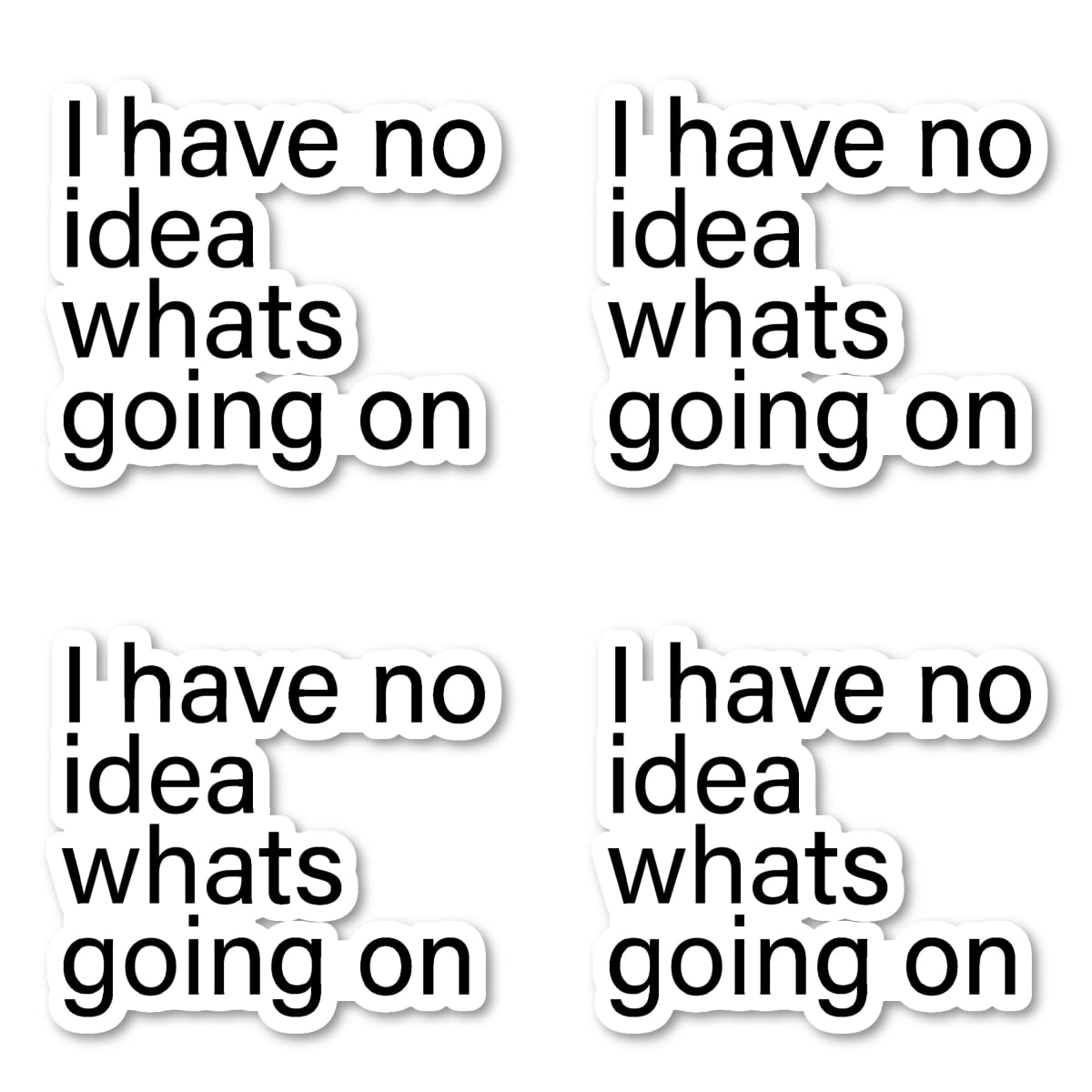 Funny 'I Have No Idea What's Going On' Stickers (4 Pack) - 2.5 Inch Vinyl Decals for Laptop, Phone, Tablet - Waterproof & Durable - Perfect for Office Humor, School Supplies, or Gifts