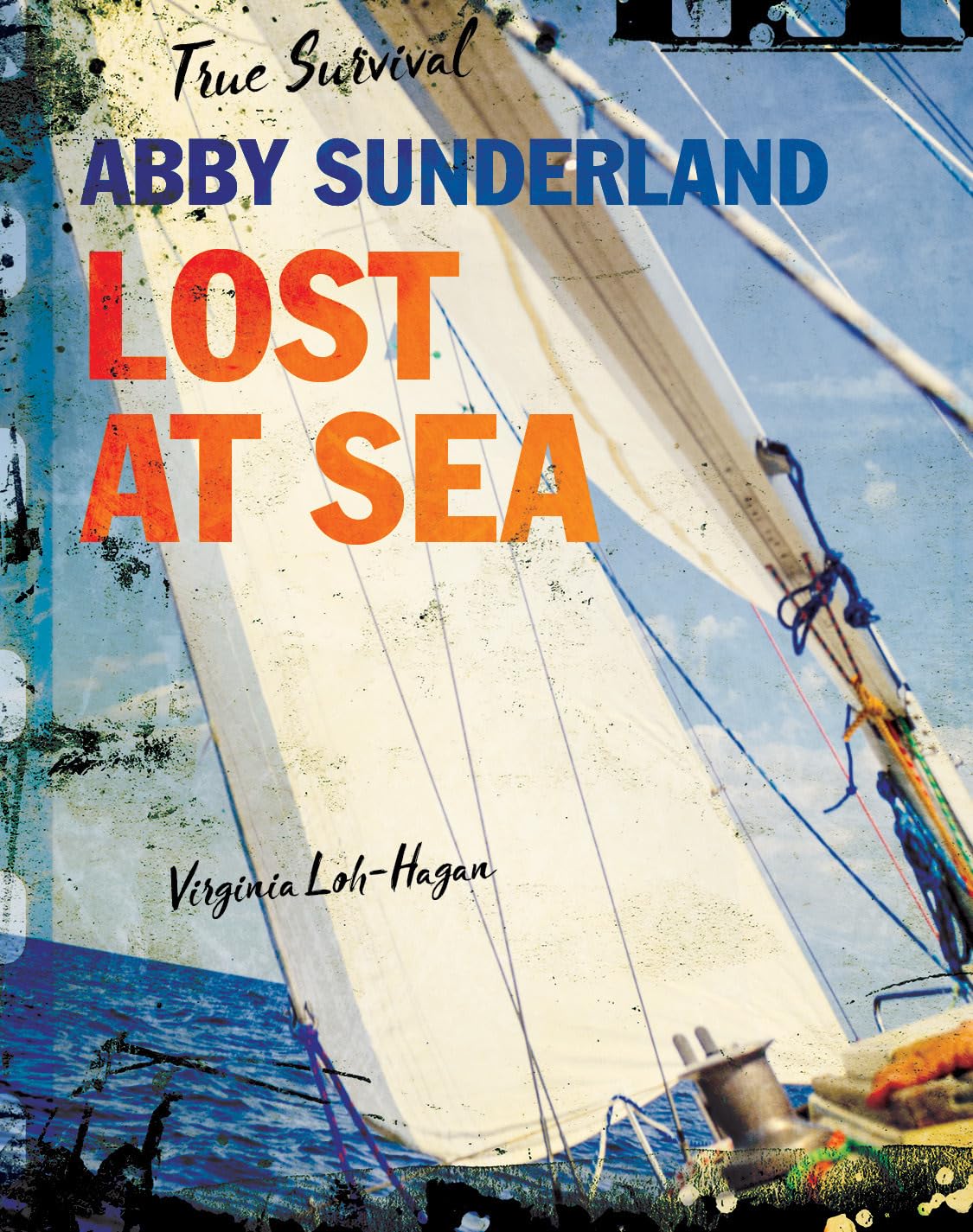Abby Sunderland Lost at Sea - True Survival Story Book | Inspirational Teen Sailing Adventure Memoir | Perfect for Young Adult Readers & Adventure Enthusiasts