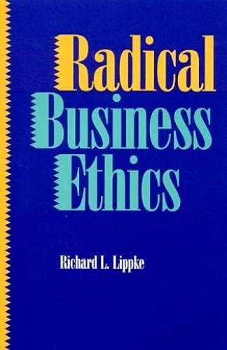 Radical Business Ethics Book - Ethical Decision Making for Entrepreneurs & Leaders | Workplace Ethics Guide for Corporate Responsibility & Sustainable Business Practices