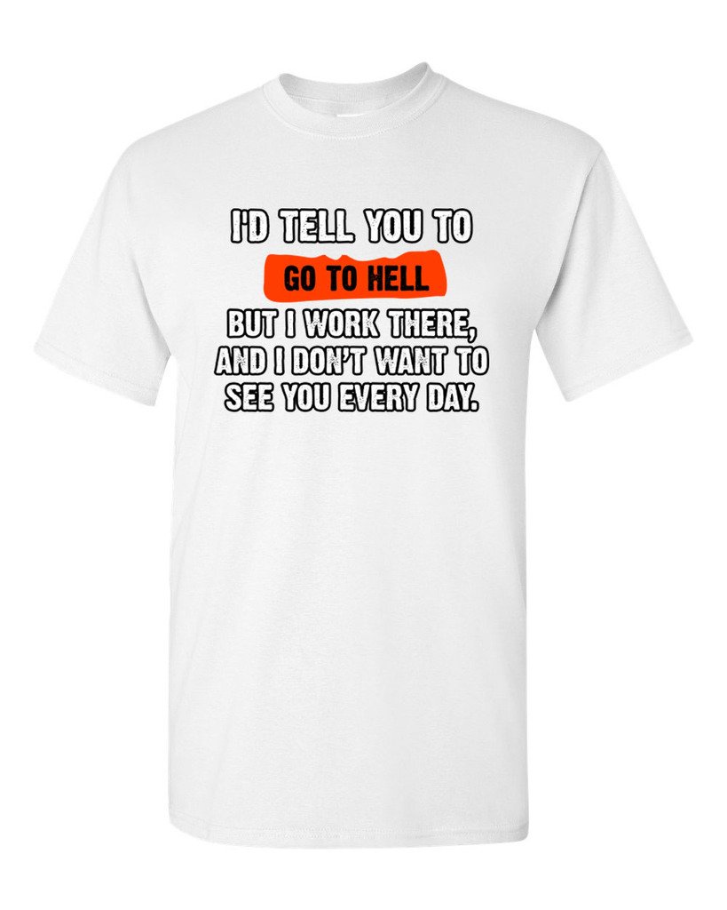 Funny Humor 'I'd Tell You to Go to Hell But I Work There' Sarcastic Adult T-Shirt - Perfect for Office Workers, Retail Employees & Customer Service Professionals