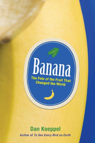 Banana: The Fate of the Fruit That Changed the World - History, Nutrition & Global Impact | Perfect for Food Lovers, History Buffs & Healthy Eating