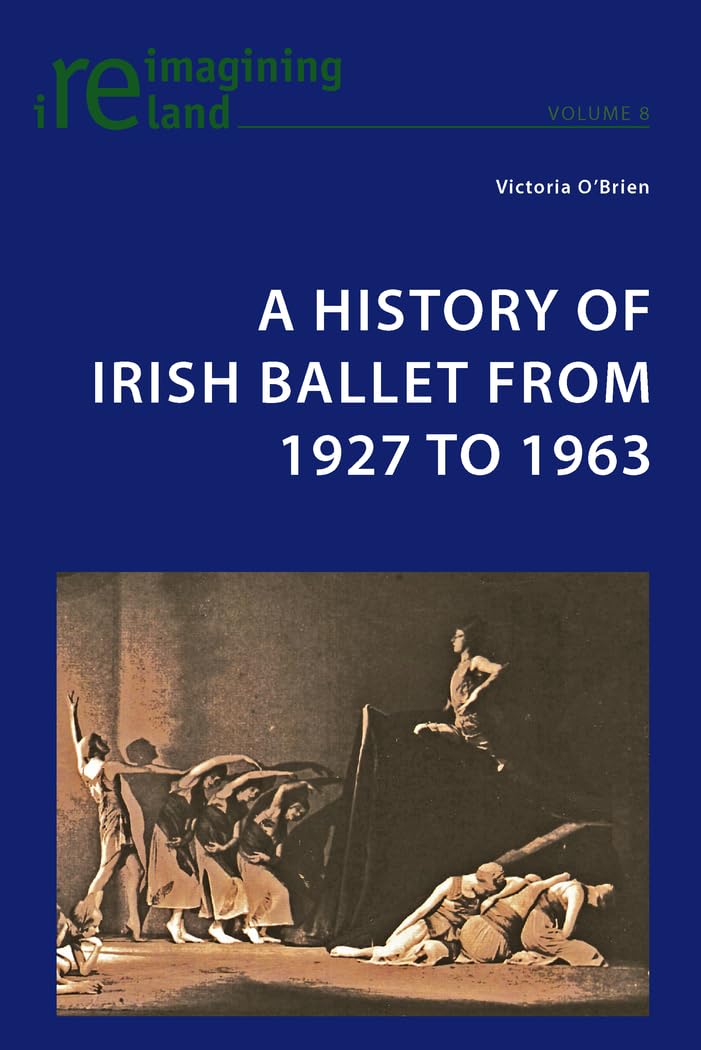 A History of Irish Ballet from 1927 to 1963 - Reimagining Ireland Book | Irish Dance History, Cultural Studies | Perfect for Ballet Enthusiasts & Ireland History Lovers