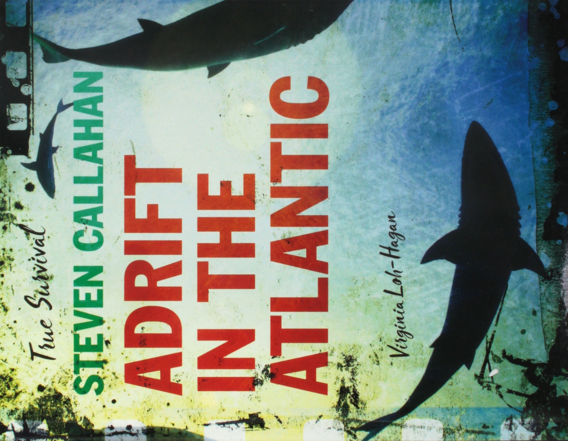 Steven Callahan: Adrift in the Atlantic - True Survival Story of 76 Days Lost at Sea | Inspirational Survival Book for Adventure Enthusiasts & Marine Lovers