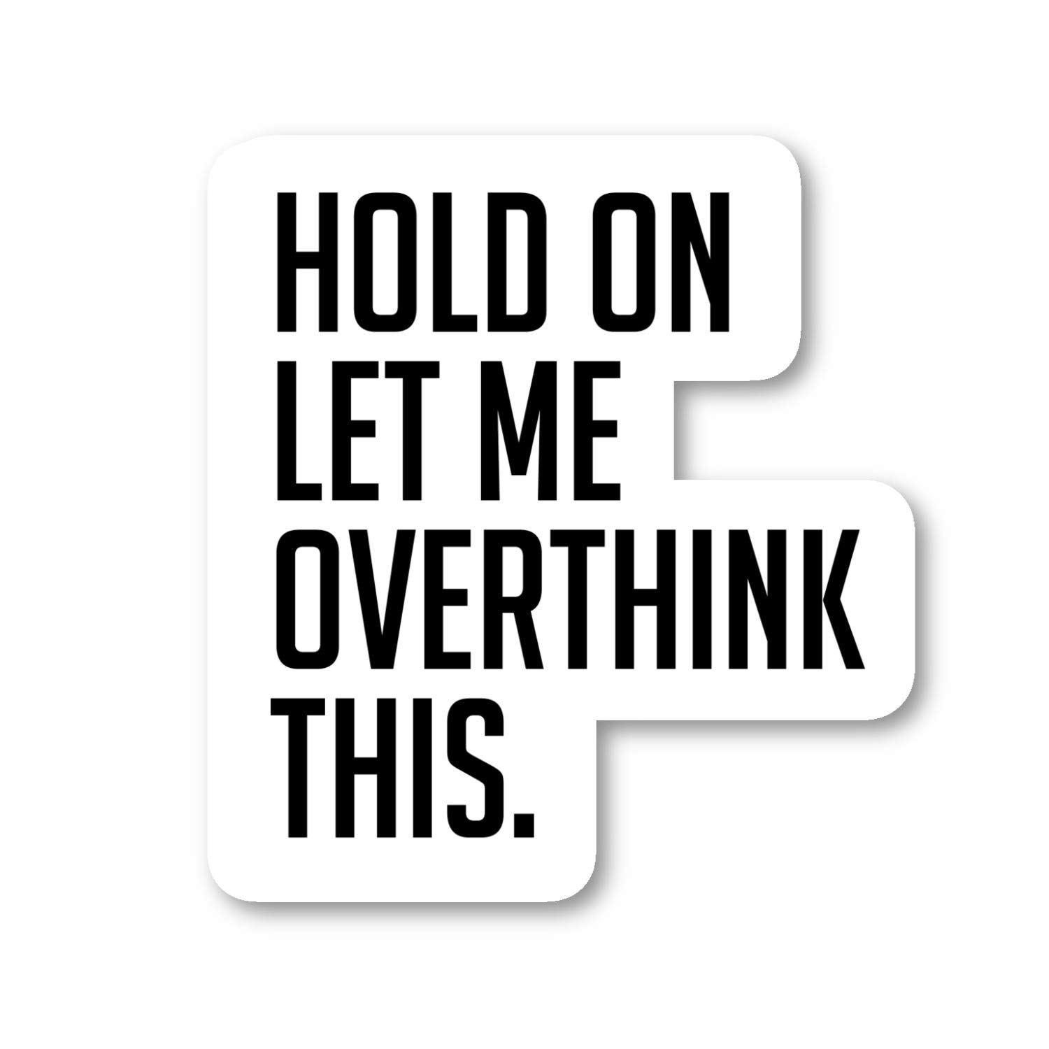 Funny Overthinking Quotes Stickers (4 Pack) - 2.5 Inch Vinyl Decals for Laptop, Phone, Tablet - Waterproof & Durable - Perfect for Work, School & Personalizing Devices