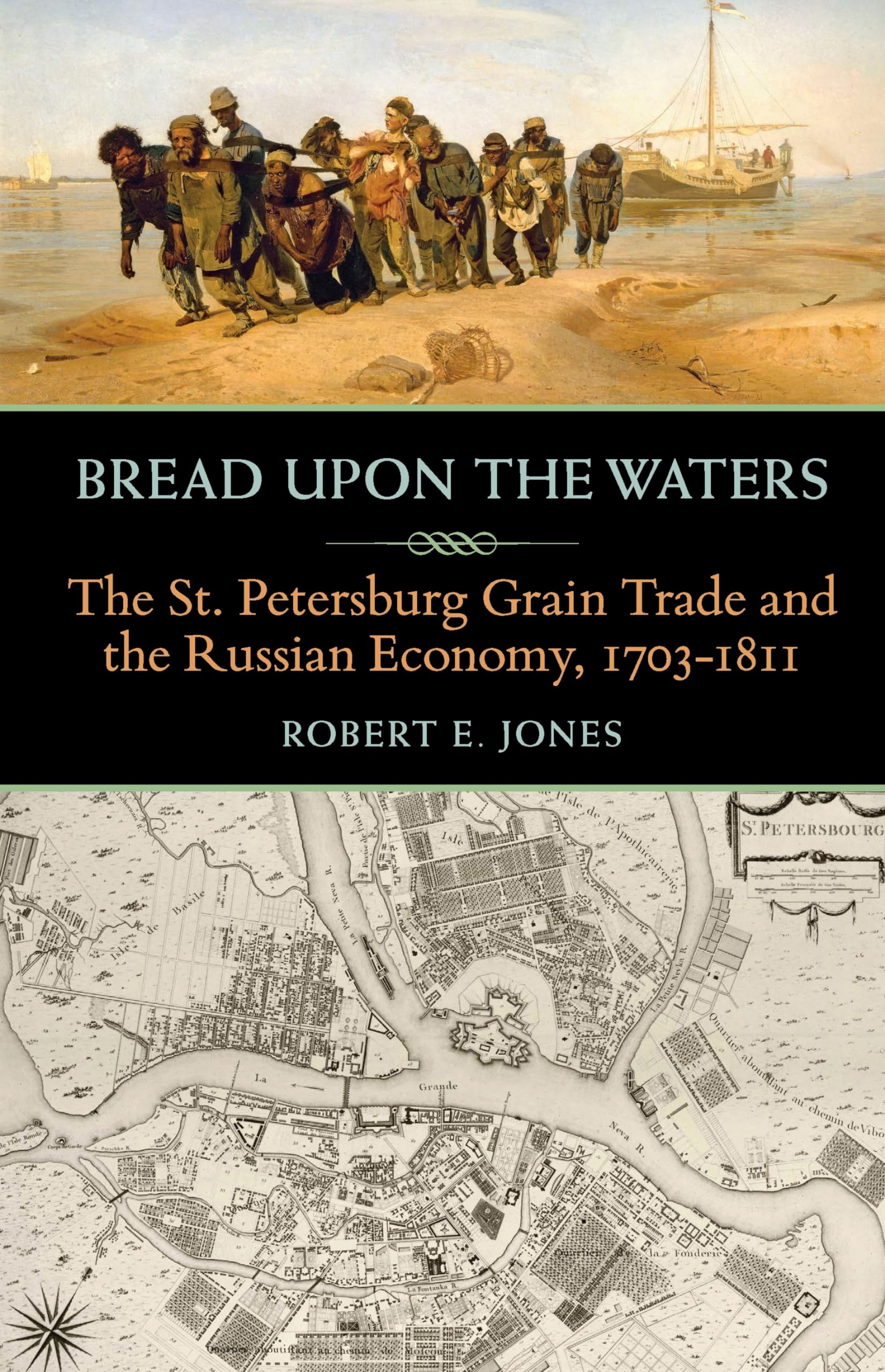 Bread upon the Waters: The St. Petersburg Grain Trade and Russian Economy 1703-1811 - Russian & East European Studies Book 233 | Historical Research on Imperial Russia's Agricultural Trade for Scholars & History Enthusiasts
