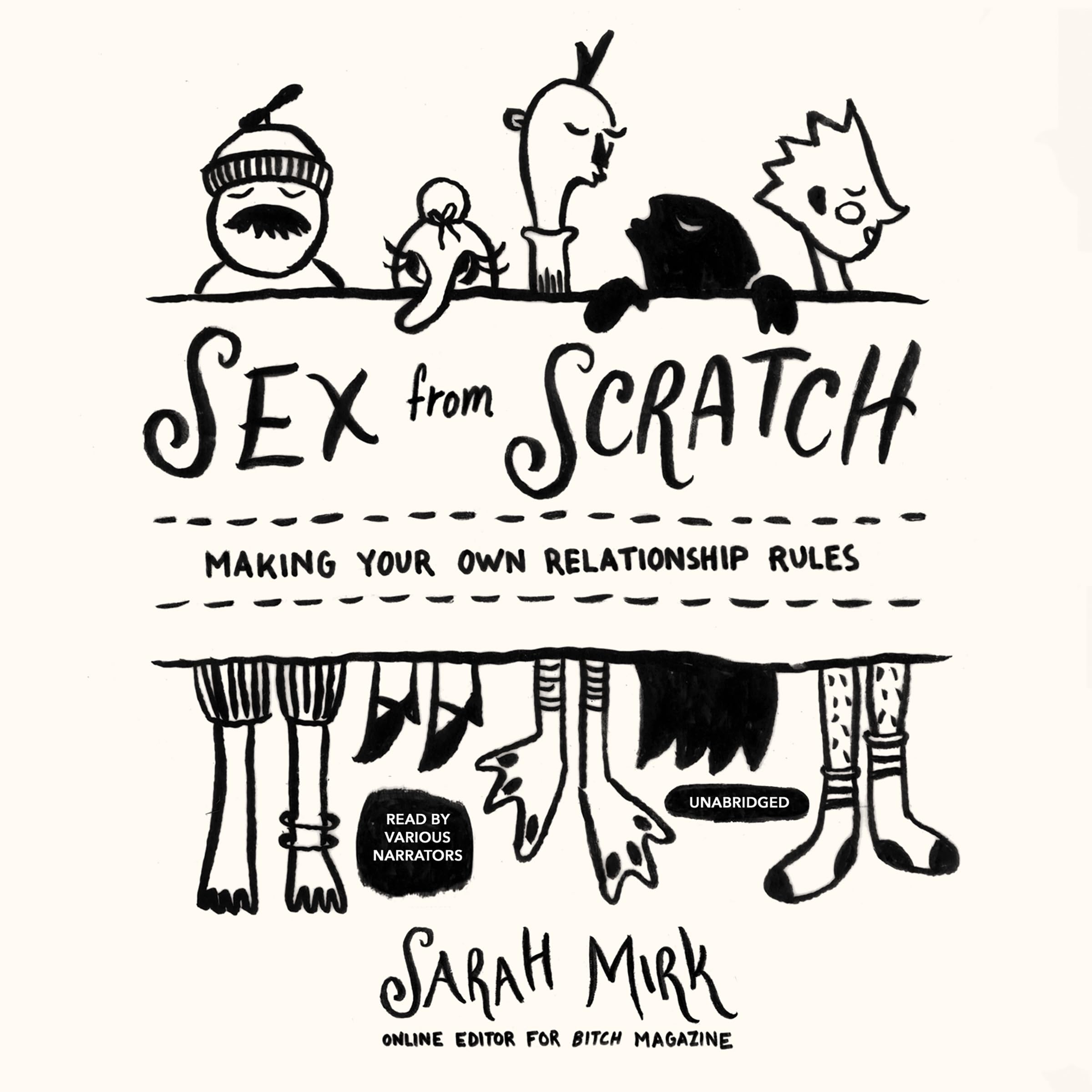 Sex from Scratch: Create Your Own Relationship Rules - Guide to Healthy & Custom Partnerships for Couples & Singles