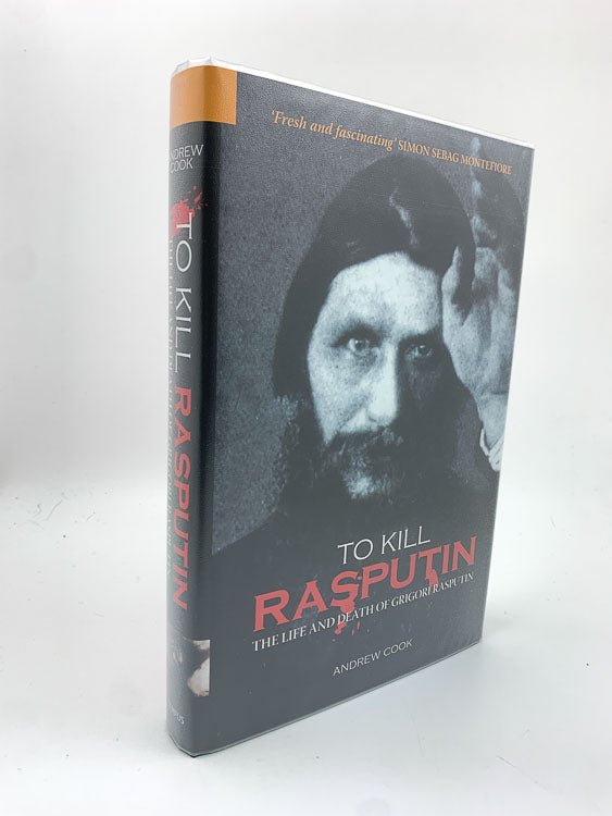 To Kill Rasputin: The Life and Death of Grigori Rasputin - Signed by Andrew Cook | Historical Biography Book | Perfect for History Enthusiasts & Russian History Studies