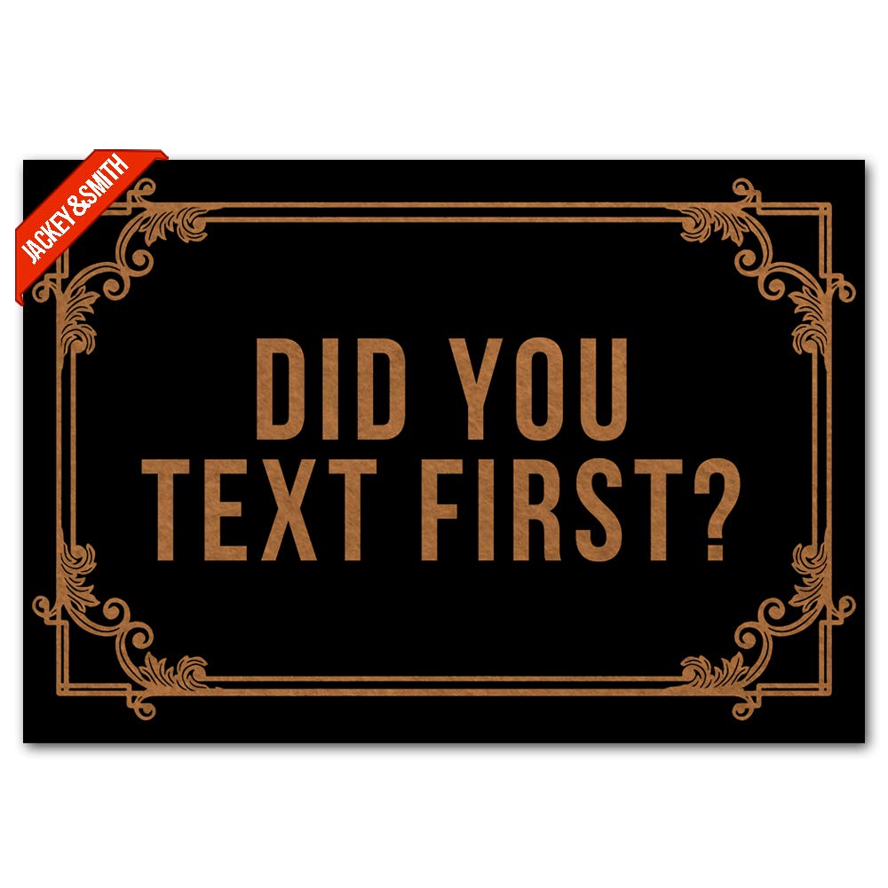 Jackey&Smith Welcome Doormat - 'Did You Text First?' Funny Entryway Rug, Non-Slip Outdoor Floor Mat for Front Door, Balcony & Patio - 23.6x15.7 Inch Felt Fabric - Perfect for Home, Apartment & Office Entrance