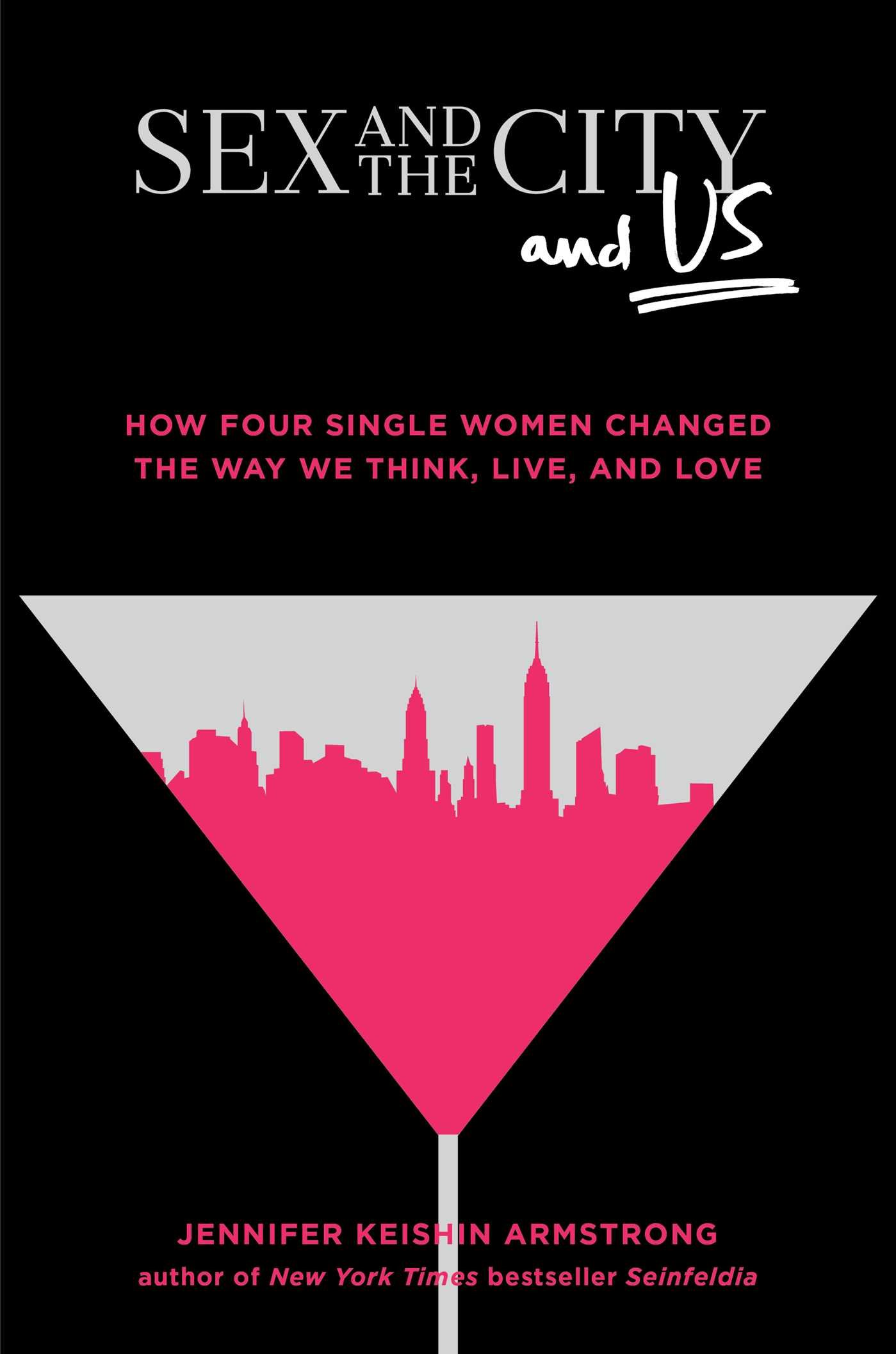 Sex and the City and Us: How Four Single Women Transformed Modern Relationships, Lifestyle & Love | Perfect for Book Clubs, Women's Studies & Pop Culture Fans