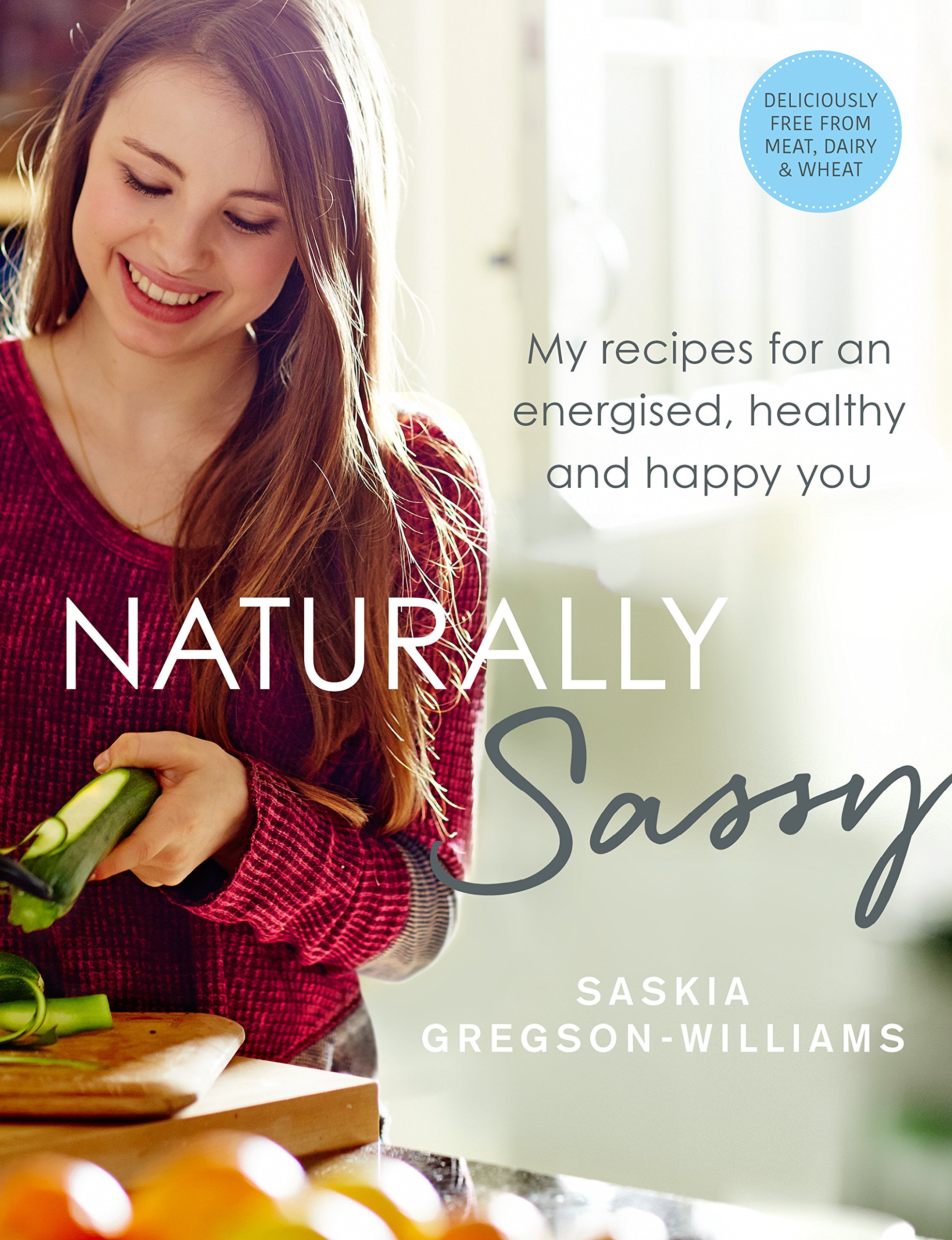Naturally Sassy: Healthy Recipe Cookbook for Energy & Happiness - Perfect for Meal Prep, Weight Loss & Wellness Lifestyle