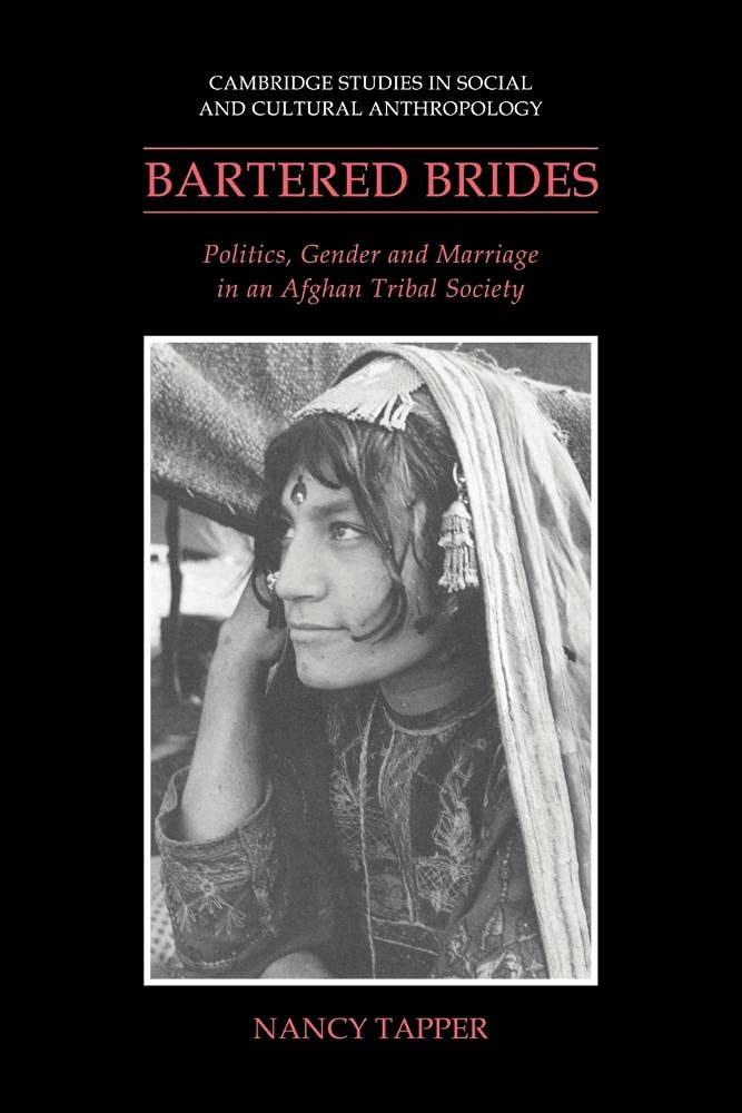 Bartered Brides: Politics, Gender and Marriage in Afghan Tribal Society - Cambridge Social & Cultural Anthropology Study | Academic Research on Afghan Culture, Women's Rights & Tribal Customs | Perfect for Anthropology Students & Middle East Researchers