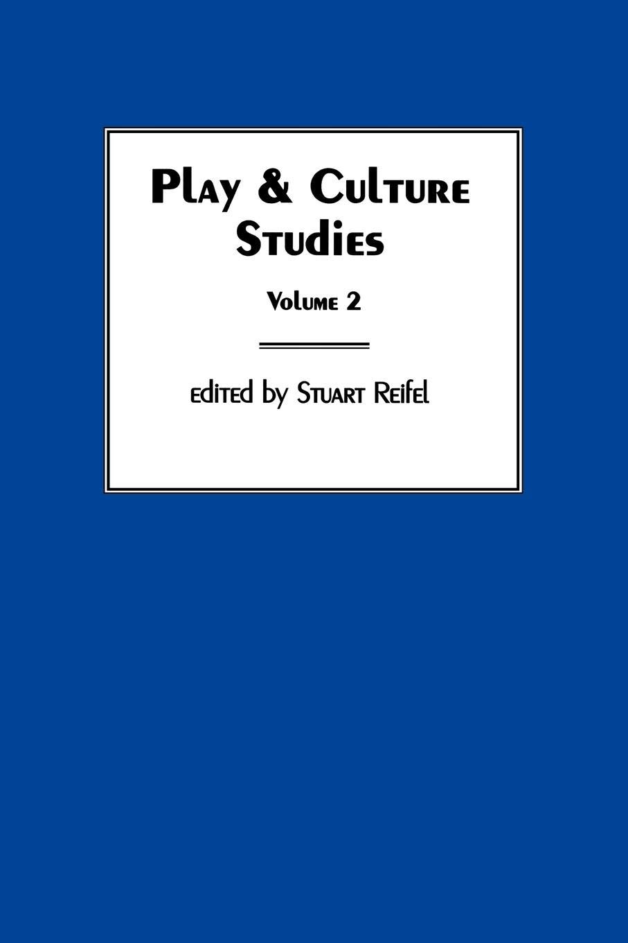 Play & Culture Studies, Volume 2: Play Contexts Revisited - Scholarly Research on Play Theory and Child Development | Perfect for Educators, Researchers & Psychology Students