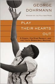 Play Their Hearts Out by George Dohrmann - Best Basketball Book for Coaches & Players | Inspiring Youth Sports Stories & Team Motivation