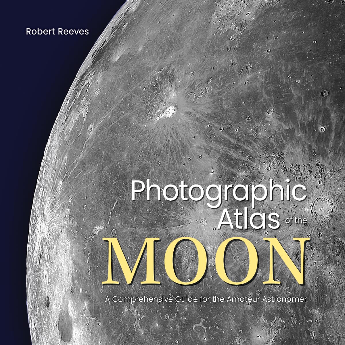 Photographic Atlas of the Moon by Robert Reeves - Complete Astronomy Guide for Amateur Stargazers | Perfect for Night Sky Observation & Lunar Study