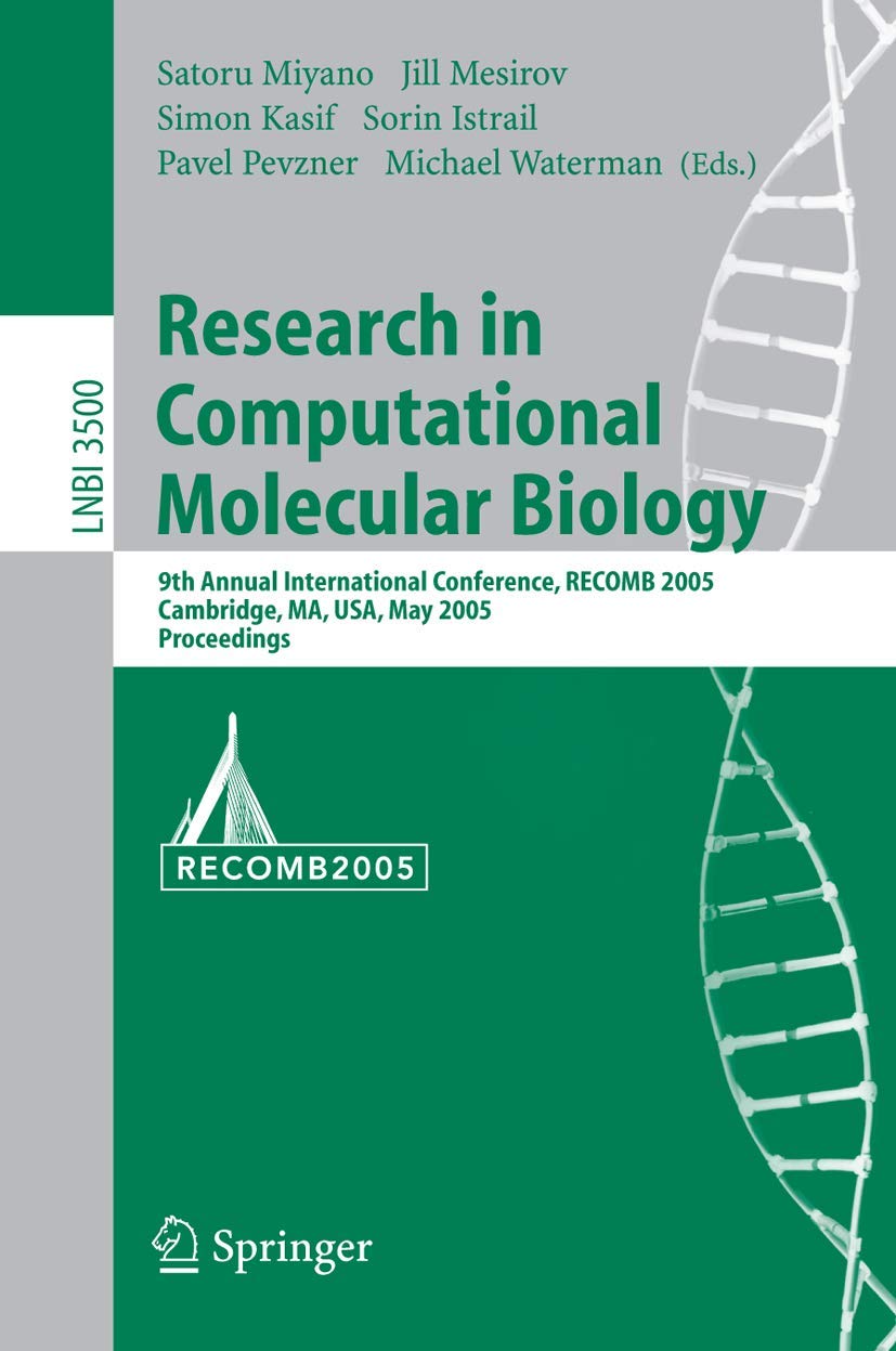 RECOMB 2005 Proceedings: 9th Annual International Conference on Computational Molecular Biology Research - Cambridge, MA (Lecture Notes in Computer Science 3500) | Bioinformatics Tools for Genetic Analysis & Drug Discovery