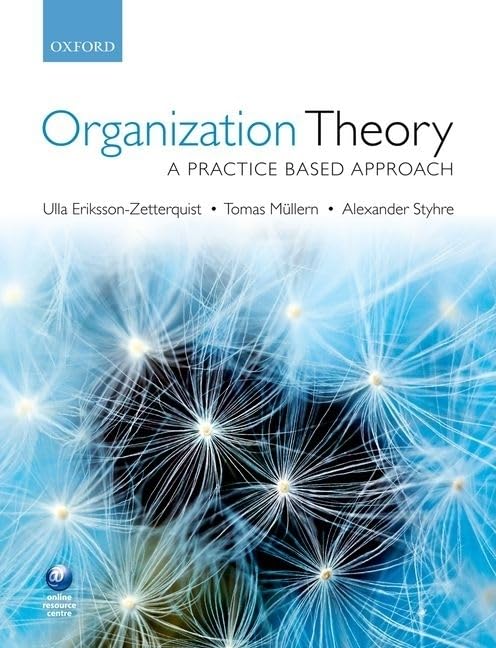 Organization Theory: A Practice Based Approach - Essential Guide for Business Management and Academic Research