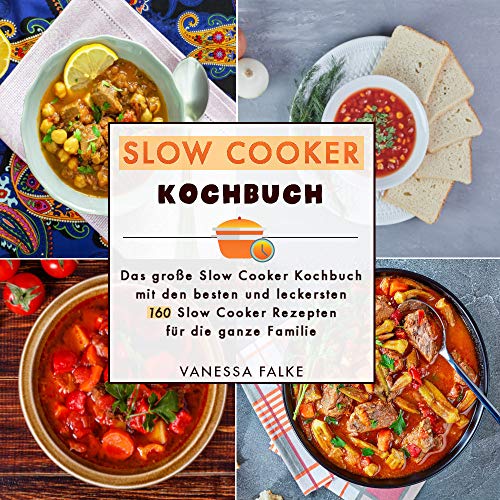 Best Slow Cooker Cookbook: 160 Delicious & Easy Slow Cooker Recipes for Family Meals | German Edition | Perfect for Weeknight Dinners & Meal Prep