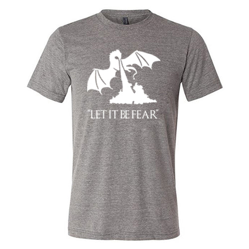 Let It Be Fear Graphic T-Shirt - Unisex Casual Tee for Men & Women - Perfect for Concerts, Streetwear & Everyday Outfits